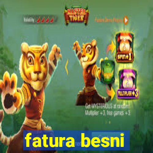 fatura besni